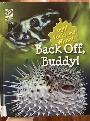 Ugh! Yuck! and Whoa!: Back Off, Buddy! by Inc, World Book, Inc