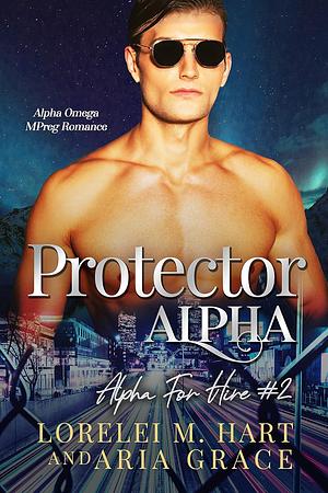 Protector Alpha by Aria Grace, Lorelei M. Hart