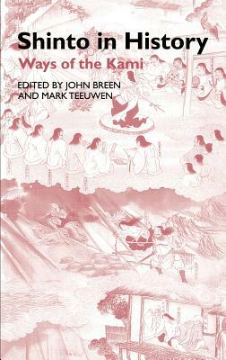 Shinto in History: Ways of the Kami by John Breen, Mark Teeuwen