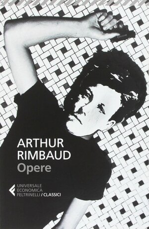 Opere. Testo francese a fronte by Arthur Rimbaud