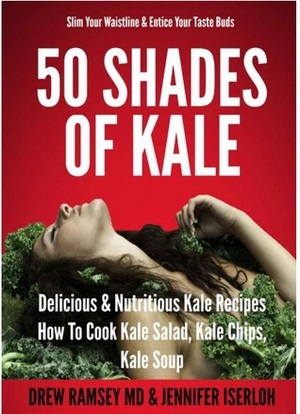 50 Shades Of Kale by Jennifer Iserloh, Drew Ramsey