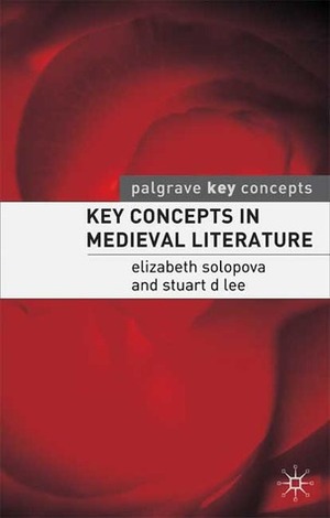 Key Concepts in Medieval Literature by Stuart D. Lee, Elizabeth Solopova