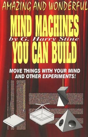 Amazing And Wonderful Mind Machines You Can Build by G. Harry Stine