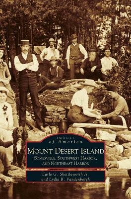 Mount Desert Island: Somesville, Southwest Harbor, and Northeast Harbor by Lydia B. Vandenbergh, Earle G. Shettleworth