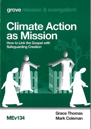 Climate Action as Mission: How to Link the Gospel with Safeguarding Creation by Mark Coleman, Grace Thomas