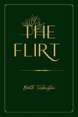 The Flirt: Gold Deluxe Edition by Booth Tarkington