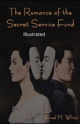 The Romance of the Secret Service Fund Illustrated by Fred Merrick White