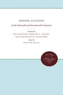 Spenser Allusions: In the Sixteenth and Seventeenth Centuries by 