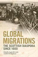 Global Migrations: The Scottish Diaspora Since 1600 : a Tribute to Professor Sir Tom Devine by John MacDonald MacKenzie, Angela McCarthy