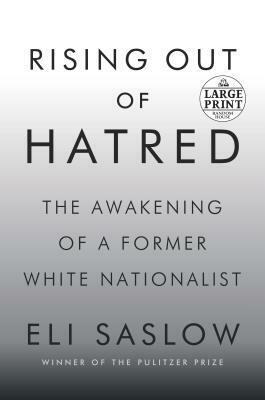 Rising Out of Hatred: The Awakening of a Former White Nationalist by Eli Saslow