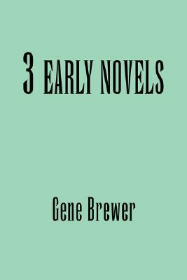 3 Early Novels by Gene Brewer