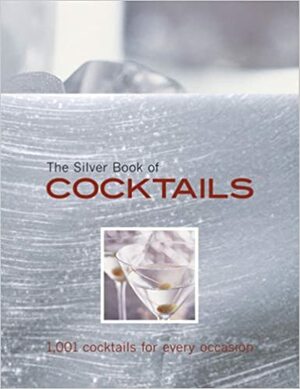 The Silver Book of Cocktails: 1,001 Cocktails for Every Occasion by Carla Bardi