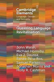 Queering Language Revitalisation: Navigating Identity and Inclusion among Queer Speakers of Minority Languages by Holly R. Cashman, Samuel Parker, John Walsh, Michael Hornsby, Jonathan Morris, Renée Pera-Ros, Eva J. Dauss...