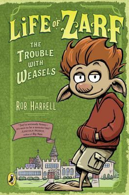 Life of Zarf: The Trouble with Weasels by Rob Harrell