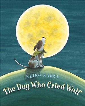The Dog Who Cried Wolf by Keiko Kasza
