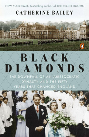 Black Diamonds: The Rise and Fall of an English Dynasty by Catherine Bailey