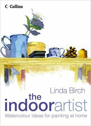 The Indoor Artist by Linda Birch