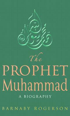 The Prophet Muhammad by Barnaby Rogerson