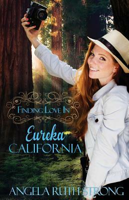 Finding Love in Eureka, California by Angela Ruth Strong