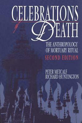 Celebrations of Death: The Anthropology of Mortuary Ritual by Peter Metcalf