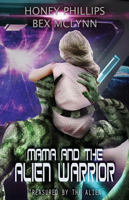 Mama and the Alien Warrior by Bex McLynn, Honey Phillips