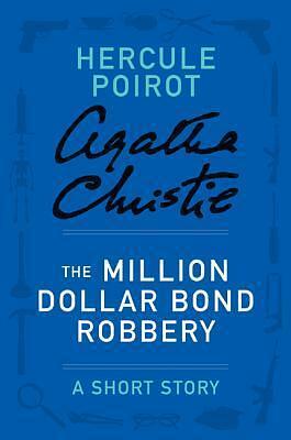 The Million Dollar Bond Robbery by Agatha Christie