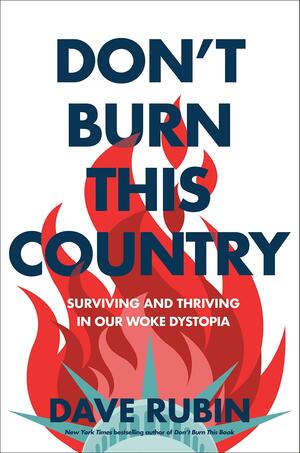 Don't Burn This Country: Surviving and Thriving in Our Woke Dystopia by Dave Rubin