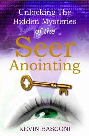 Unlocking the Hidden Mysteries of the Seer Anointing by David Herzog, Kevin Basconi