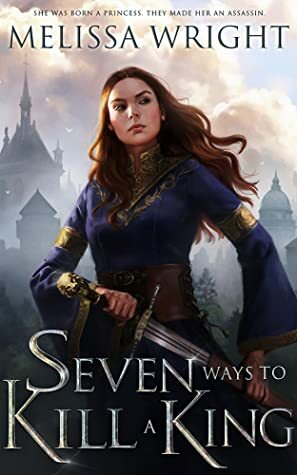 Seven Ways to Kill a King by Melissa Wright