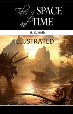 Tales of Space and Time Illustrated by H.G. Wells