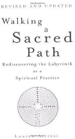 Walking A Sacred Path: Rediscovering the Labyrinth as a Spiritual Practice by Lauren Artress, Lauren Artress