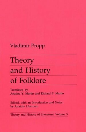 Theory and History of Folklore by Richard P. Martin, Anatoly Liberman, Vladimir Propp, Ariadna Y. Martin