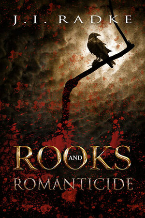 Rooks and Romanticide by J.I. Radke