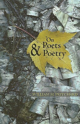 On Poets & Poetry by William H. Pritchard