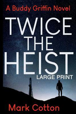 Twice the Heist [LARGE PRINT] by Mark Cotton