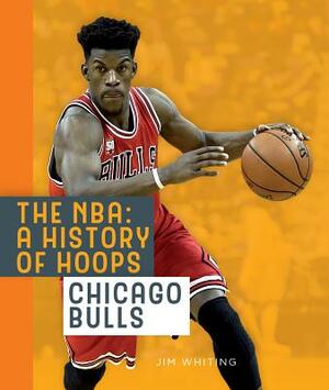 The Nba: A History of Hoops: Chicago Bulls by Jim Whiting