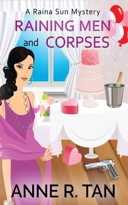 Raining Men and Corpses: A Raina Sun Mystery: A Chinese Cozy Mystery by Anne R. Tan