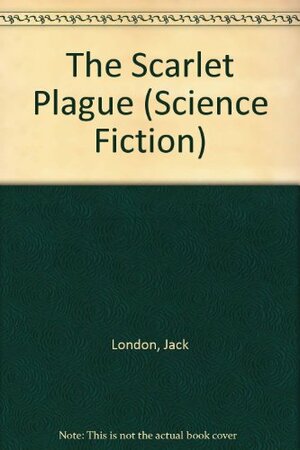 The Scarlet Plague by Jack London