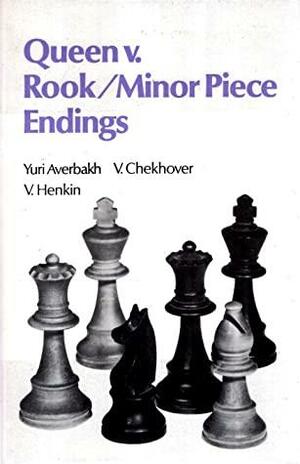 Queen V. Rook, Minor Piece Endings by Viktor Khenkin, Vitaly Chekhover, Yuri Averbakh