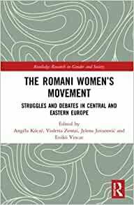 The Romani Women's Movement: Struggles and Debates in Central and Eastern Europe by Angela Kocze, Enikő Vincze, Violetta Zentai, Jelena Jovanović