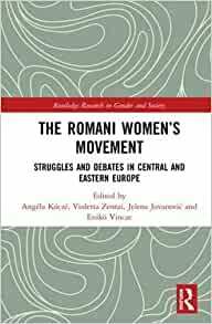 The Romani Women's Movement: Struggles and Debates in Central and Eastern Europe by Angela Kocze, Violetta Zentai, Enikő Vincze, Jelena Jovanović