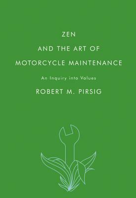 Zen and the Art of Motorcycle Maintenance: An Inquiry Into Values by Robert M. Pirsig