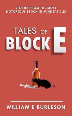 Tales of Block E: Three stories from the most notorious block in Minneapolis. by William E. Burleson