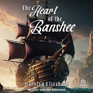 The Heart of the Banshee by Carolyn Elizabeth