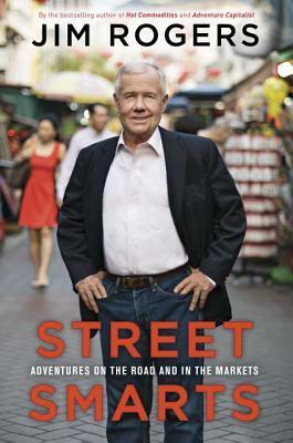 Street Smarts: Adventures on the Road and in the Markets by Jim Rogers