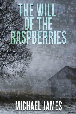 The Will of the Raspberries by Michael James