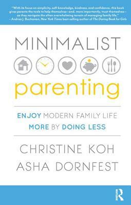 Minimalist Parenting: Enjoy Modern Family Life More by Doing Less by Christine K. Koh