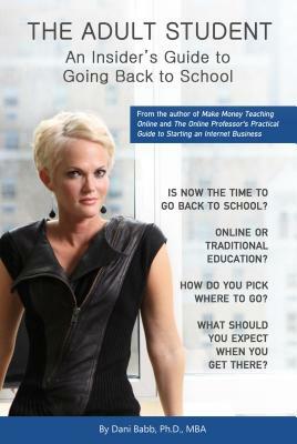 The Adult Student: An Insider's Guide to Going Back to School by Dani Babb