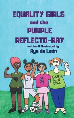 Equality Girls and the Purple Reflecto-Ray by Aya de León