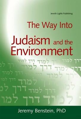 The Way Into Judaism and the Environment by Jeremy Benstein